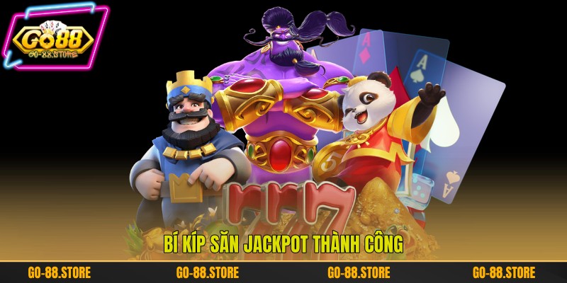 Bí kíp săn Jackpot thành công Bí kíp săn Jackpot thành công