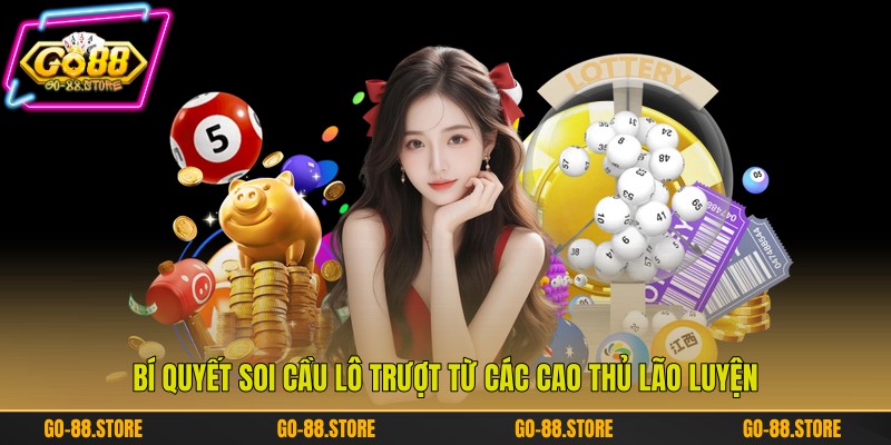 Bí quyết soi cầu lô trượt từ các cao thủ lão luyện Bí quyết soi cầu lô trượt từ các cao thủ lão luyện