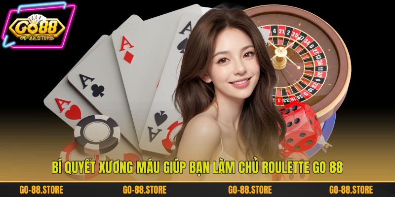 Bí quyết xương máu giúp bạn làm chủ Roulette Go 88 Bí quyết xương máu giúp bạn làm chủ Roulette Go 88