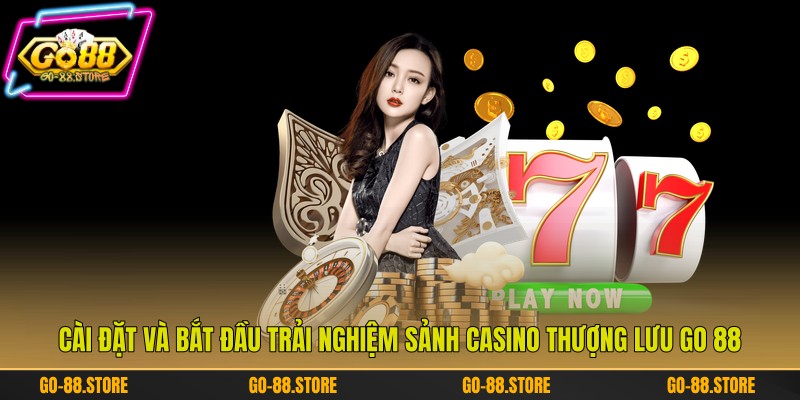 Cài đặt và bắt đầu trải nghiệm sảnh casino thượng lưu Go 88 Cài đặt và bắt đầu trải nghiệm sảnh casino thượng lưu Go 88