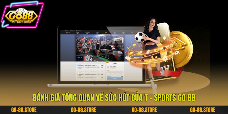 Đánh giá tổng quan về sức hút của T - Sports Go 88