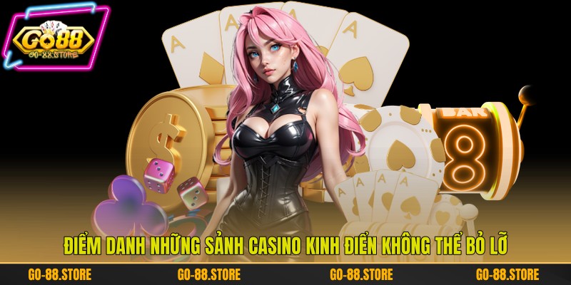 Điểm danh những sảnh casino kinh điển không thể bỏ lỡ Điểm danh những sảnh casino kinh điển không thể bỏ lỡ