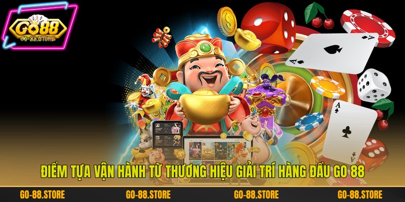 Điểm tựa vận hành từ thương hiệu giải trí hàng đầu Go 88 Điểm tựa vận hành từ thương hiệu giải trí hàng đầu Go 88
