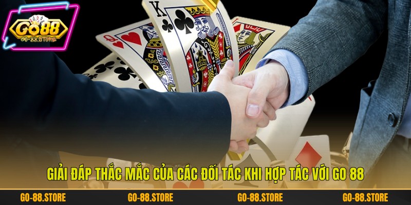 Giải đáp thắc mắc của các đối tác khi hợp tác với Go 88 Giải đáp thắc mắc của các đối tác khi hợp tác với Go 88