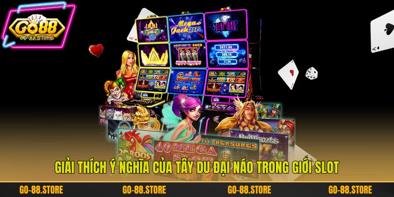 Giải thích ý nghĩa của tây du đại náo trong giới slot Giải thích ý nghĩa của tây du đại náo trong giới slot
