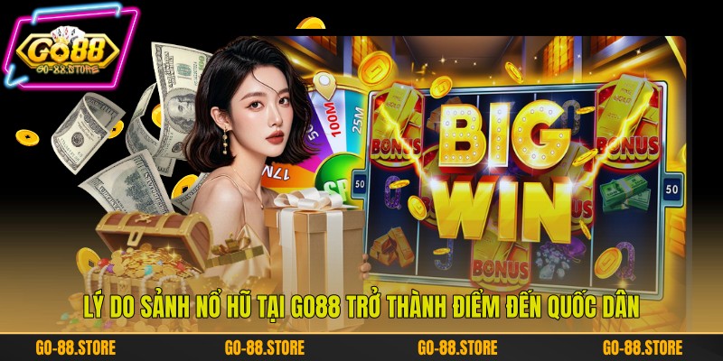 Lý do sảnh nổ hũ tại Go88 trở thành điểm đến quốc dân Lý do sảnh nổ hũ tại Go88 trở thành điểm đến quốc dân