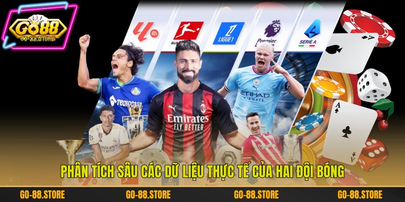 Phân tích sâu các dữ liệu thực tế của hai đội bóng