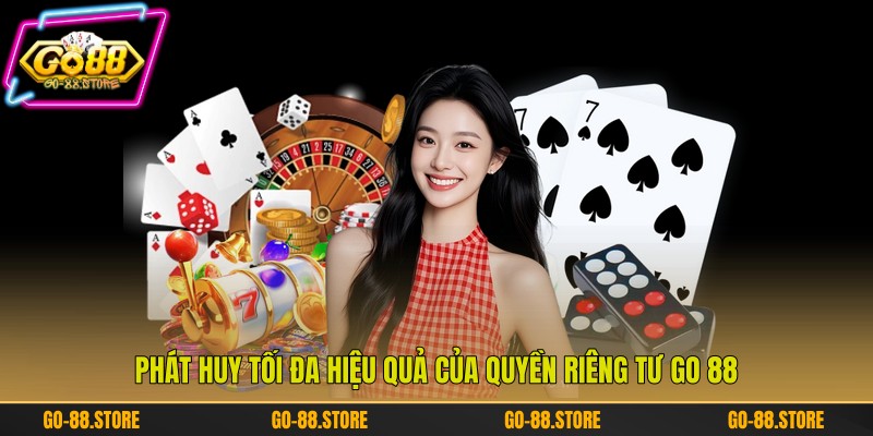 Phát huy tối đa hiệu quả của quyền riêng tư Go 88