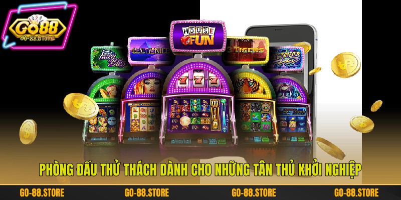 Phòng đấu thử thách dành cho những tân thủ khởi nghiệp Phòng đấu thử thách dành cho những tân thủ khởi nghiệp
