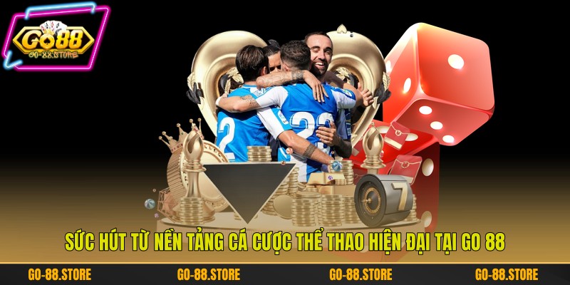 Sức hút từ nền tảng cá cược thể thao hiện đại tại Go 88