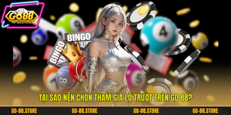 Tại sao nên chọn tham gia lô trượt trên Go 88? Tại sao nên chọn tham gia lô trượt trên Go 88?